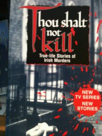 Thou Shalt Not Kill: True-Life Stories of Irish Murders - Kevin O'Connor