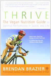 Thrive: The Vegan Nutrition Guide to Optimal Performance in Sports and Life - Brendan Brazier, Hugh Jackman