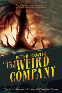 The Weird Company: The Secret History of H. P. Lovecraft's Twentieth Century - Pete Rawlik