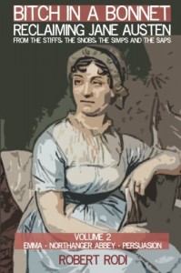 Bitch In a Bonnet: Reclaiming Jane Austen from the Stiffs, the Snobs, the Simps and the Saps (Volume 2) - Robert Rodi