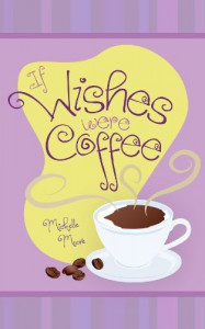 If Wishes Were Coffee - Michelle Moore