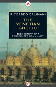 The Venetian Ghetto: The History of a Persecuted Community - Riccardo Calimani