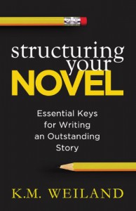 Structuring Your Novel: Essential Keys for Writing an Outstanding Story - K.M. Weiland