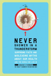 Never Shower in a Thunderstorm: Surprising Facts and Misleading Myths About Our Health and the World We Live In - Anahad O'connor