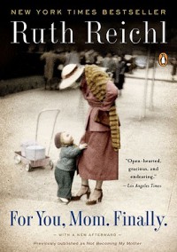 For You Mom, Finally - Ruth Reichl