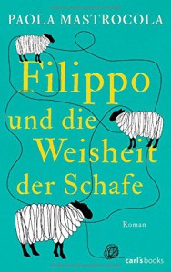 Filippo und die Weisheit der Schafe: Roman - Paola Mastrocola