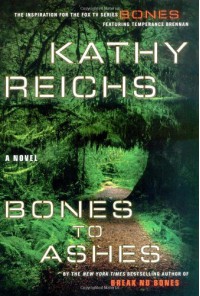 Bones to Ashes - Kathy Reichs