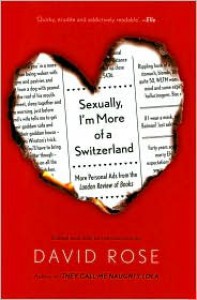 Sexually, I'm More of a Switzerland: More Personal Ads from the London Review of Books - David  Rose