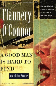 A Good Man Is Hard to Find and Other Stories - Flannery O'Connor
