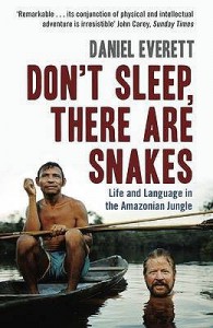 Don't Sleep, There Are Snakes: Life And Language In The Amazonian Jungle - Daniel L. Everett