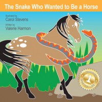 The Snake Who Wanted To Be A Horse (WantsToBe) - Valerie Harmon, Carol  Stevens