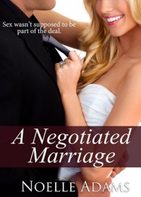 A Negotiated Marriage  - Noelle  Adams