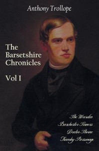 The Barsetshire Chronicles, Volume One, Including: The Warden, Barchester Towers, Doctor Thorne and Framley Parsonage - Anthony Trollope