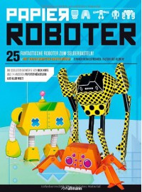 Papierroboter: 25 fantastische Roboter zum Selberbasteln! - Nick Knite