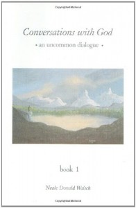 Conversations With God: An Uncommon Dialogue, Vol. 1 - Neale Donald Walsch