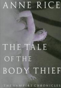 The Tale of the Body Thief  - Anne Rice