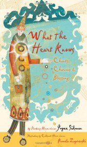 What the Heart Knows: Chants, Charms, and Blessings - Joyce Sidman, Pamela Zagarenski