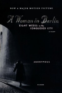 A Woman in Berlin: Eight Weeks in the Conquered City: A Diary - Anonymous, Hans Magnus Enzensberger, Marta Hillers, Philip Boehm
