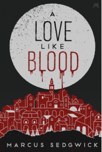 A Love Like Blood - Marcus Sedgwick