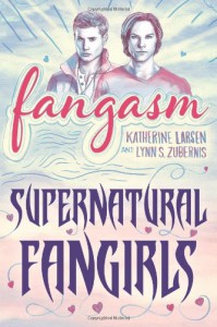 Fangasm: Supernatural Fangirls - Katherine Larsen, Lynn Zubernis
