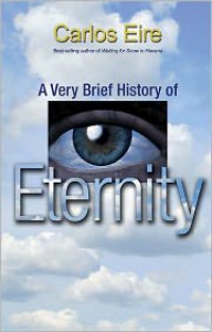 A Very Brief History of Eternity - Carlos Eire