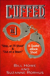 Cuffed Vol. 1: Stop, Or I'll Shoot & Out on a Beam - Bill Howe;Suzanne Rorhus