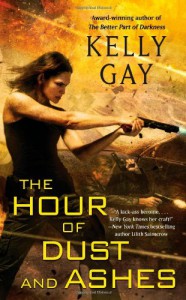 The Hour of Dust and Ashes - Kelly Gay
