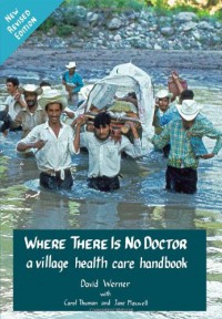 Where There Is No Doctor - David Werner, Carol Thuman, Jane Maxwell