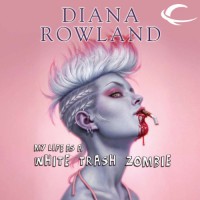 My Life as a White Trash Zombie (Unabridged) - Diana Rowland