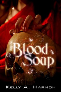 Blood Soup - Kelly A. Harmon