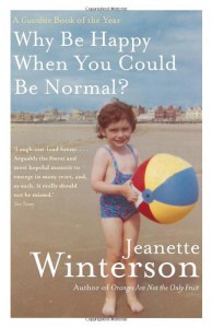 Why Be Happy When You Could Be Normal? - Jeanette Winterson