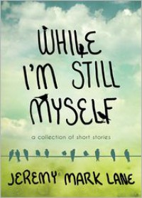 While I'm Still Myself - Jeremy Mark Lane