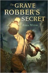 The Grave Robber's Secret - Anna Myers
