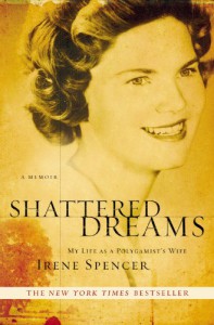 Shattered Dreams: My Life as a Polygamist's Wife - Irene Spencer