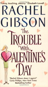The Trouble With Valentine's Day - Rachel Gibson