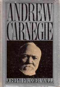 Andrew Carnegie - Joseph Frazier Wall