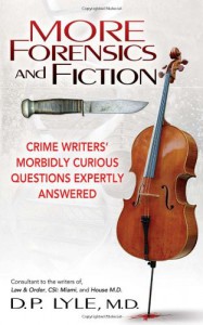 More Forensics and Fiction: Crime Writers Morbidly Curious Questions Expertly Answered (Marder and Mayhem) - D. P. Lyle MD