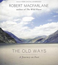 The Old Ways: A Journey on Foot - Robert Macfarlane, T.B.A.