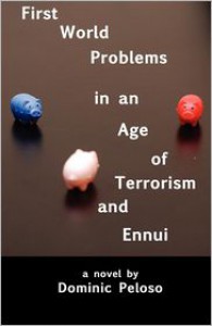 First World Problems in an Age of terrorism and Ennui - Dominic Peloso