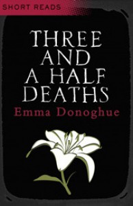 Three and a Half Deaths - Emma Donoghue
