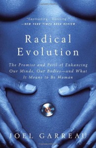 Radical Evolution: The Promise and Peril of Enhancing Our Minds, Our Bodies -- and What It Means to Be Human - Joel Garreau