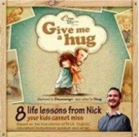 Give Me A Hug : 8 Life Lessons From Nick Your Kids Cannot Miss - Nick Vujicic