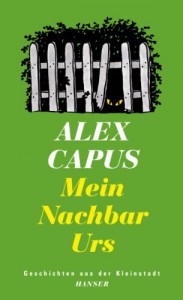 Mein Nachbar Urs: Geschichten aus der Kleinstadt - Alex Capus