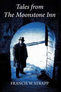 Tales From The Moonstone Inn - Francis W Strapp