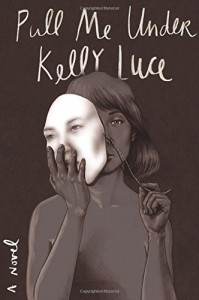 Pull Me Under: A Novel - Kelly Luce