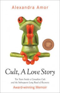 Cult, a Love Story: Ten Years Inside a Canadian Cult and the Subsequent Long Road of Recovery - Alexandra Amor