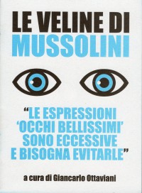 Le veline di Mussolini. «Le espressioni 'occhi bellissimi' sono eccessive e bisogna evitarle» - G. Ottaviani