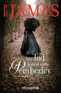 Der Tod kommt nach Pemberley: Kriminalroman - Michaela Grabinger, P.D. James