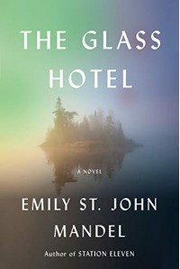 The Glass Hotel. A Novel - Emily St. John Mandel