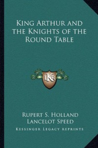 King Arthur and the Knights of the Round Table - Rupert S. Holland, Lancelot Speed